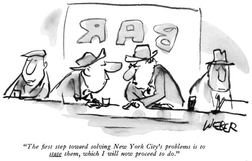 "The first step towards solving New York's City's problems is to STATE them, which I will now proceed to do."