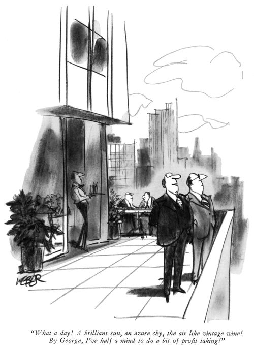 "What a day! A brilliant sun, an azure sky, the air like vintage wine! By George, I've half a mind to do a bit of profit taking!"