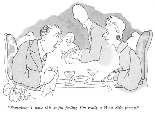 "Sometimes I have this awful feeling I'm really a West Side Person."