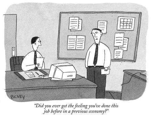 "Did you ever get the feeling you've done this job before in a previous economy?"