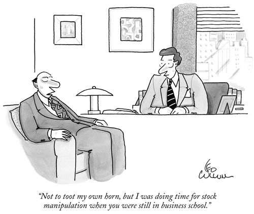 "Not to toot my own horn, but I was doing time for stock manipulation when you were still in business school."