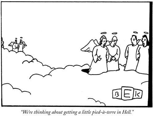 "We're thinking about getting a little pied-a-terre in hell."