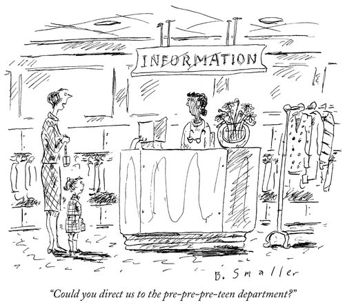 "Could you direct us to the pre-pre-pre-ten department?"
