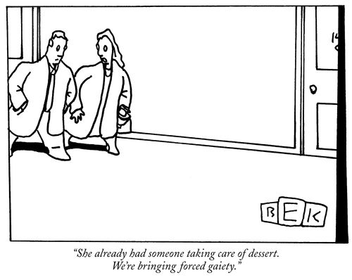 "She already had someone taking care of dessert. We're bringing forced gaiety."