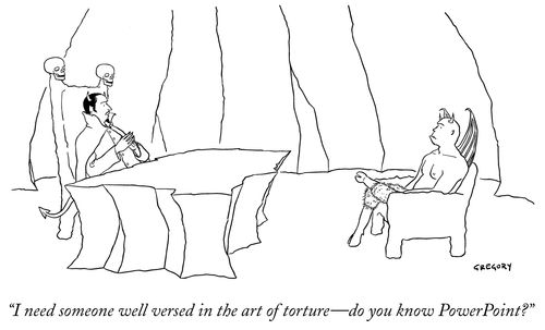 "I need someone well versed in the art of torture- do you know PowerPoint?"
