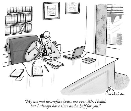 "My normal law-office hours are over, Mr. Hodal, but iI always have time and a half for you."