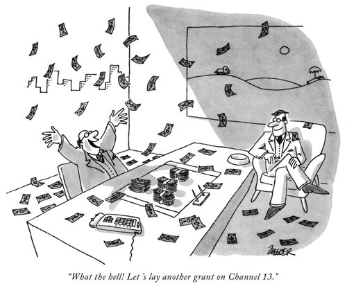 "What the hell! Let's lay another grant on Channel 13."