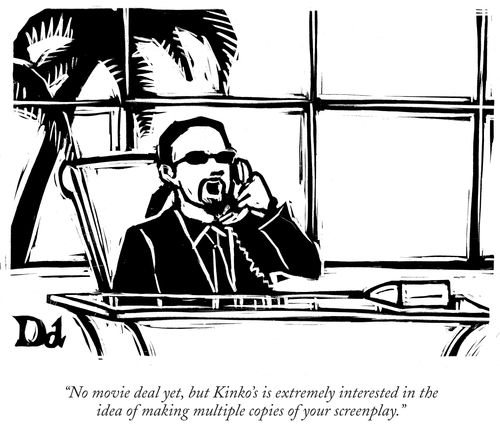 "No movie deal yet, but Kinko's extremely interested in the idea of making multiple copies of your screenplay."