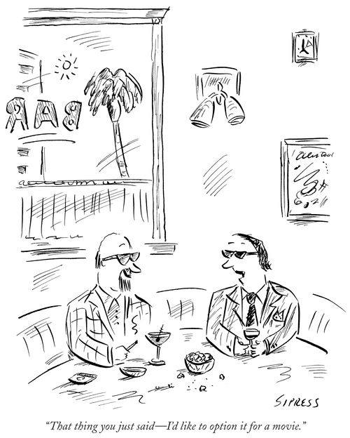 "That thing you just said – I'd like to option it for a movie."