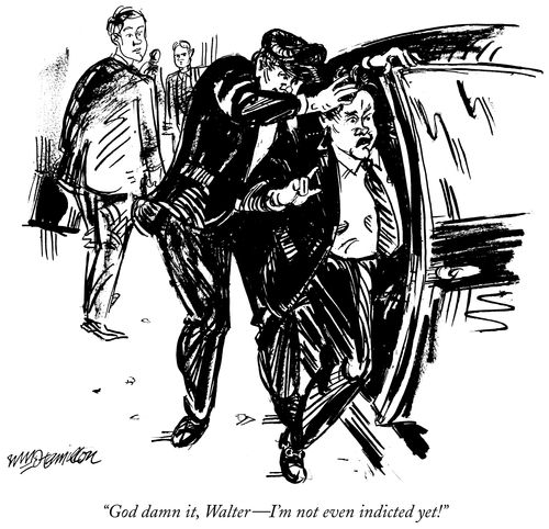 "God damn it, Walter – I'm not even indicted yet."