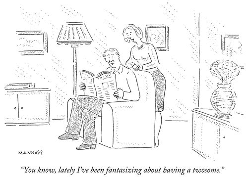 "You know, lately I've been fantasizing about having a twosome."
