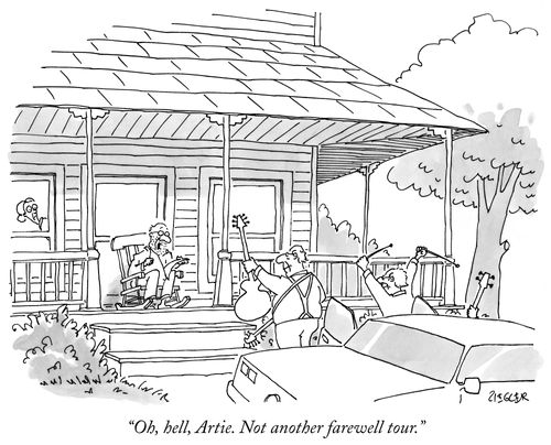 "Oh, hell, Artie. Not another farewell tour."