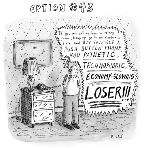 Option #43: If you are calling from a rotary phone, hang up, go to an electronics store, and buy yourself a push-button phone, you pathetic, technophobic, economy-slowing loser!!!"