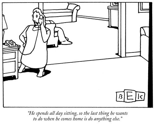 "He spends all day sitting, so the last thing he wants to do when he comes home is do anything else."