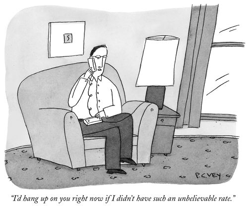 "I'd hang up on  your right now if I didn't have such an unbelievable rate."