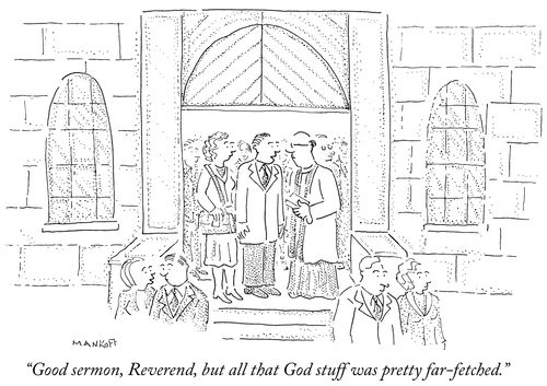 "Good sermon, Reverend, but all that God stuff was pretty far-fetched."