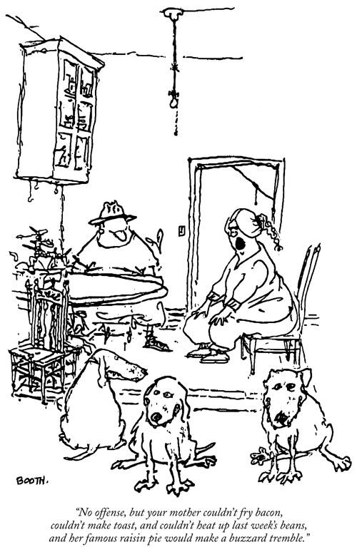 "No offense, but your mother couldn't fry bacon, could't make toast, and could't heat up last week's beans, and her famous raisin pie would make a buzzard tremble."