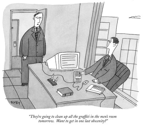 "They're going to clean up all the graffiti in the men's room tomorrow. Want to get in one last obscenity."