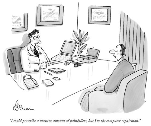 "I could perscribe a massive amount of painkillers, but I'm the computer repairman."