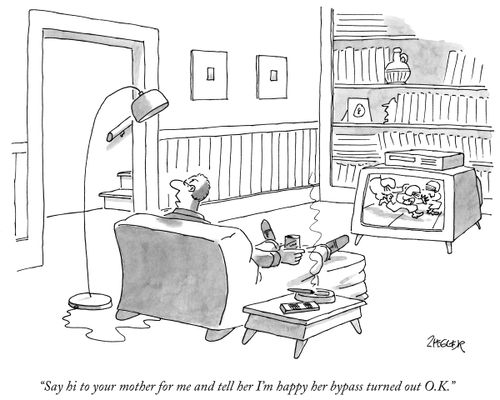 "Say hi to your mother for me and tell her I'm happy her bypass turned out O.K