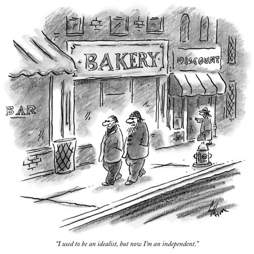 "I used to be an idealist, but now I'm an independent."