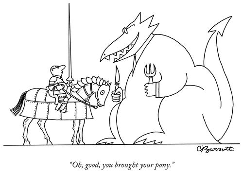 "Oh, good, you brought your pony."