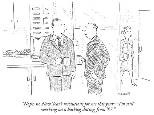 "Nope, no New Year's resolutions for me this year—I'm still working on a backlog dating from '87."