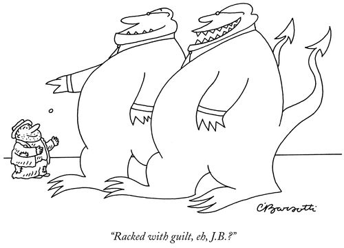 "Racked with guilt, eh, J.B.?"