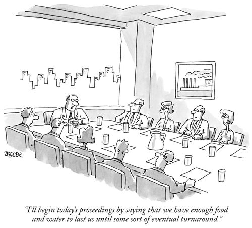 "I'll begin today's proceedings by saying that we have enough food and water to last us until some sort of eventual turnaround."