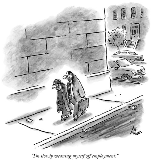 "I'm slowly weaning myself off employment."