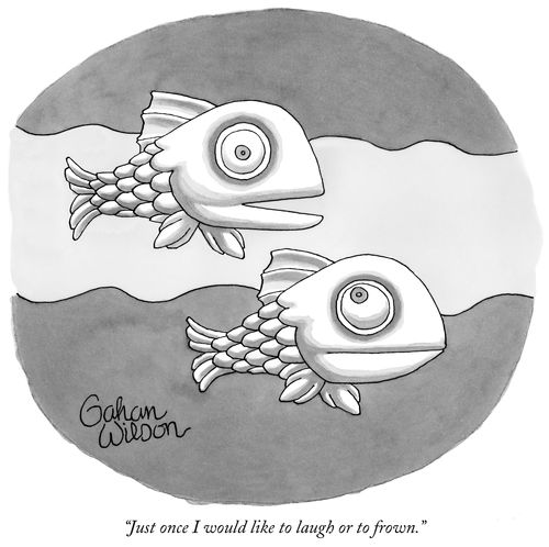 "Just once I would like to laugh or to frown."