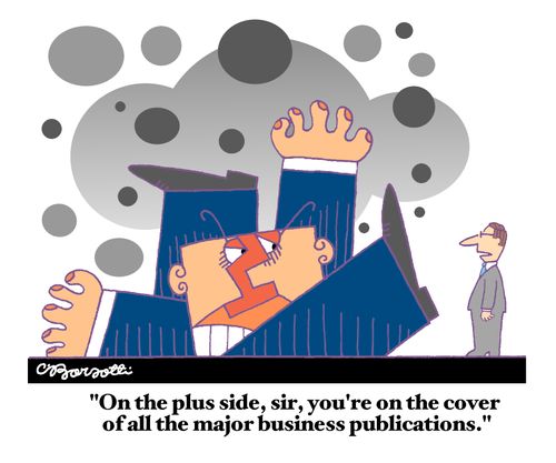"On the plus side, you're on the cover of all the major business publications."