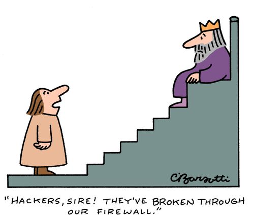 "Hackers, Sire! They've broken through our firewall."