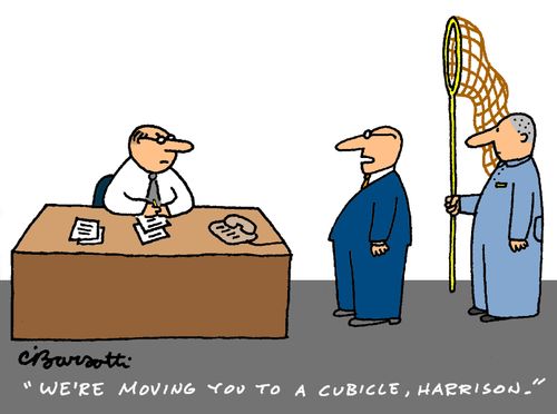 "We're moving you to a cubicle."