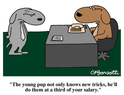 'The young pup not only knows new tricks, he'll do them at a third of your salary." 