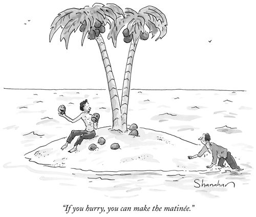 "If you hurry, you can make the matinée."