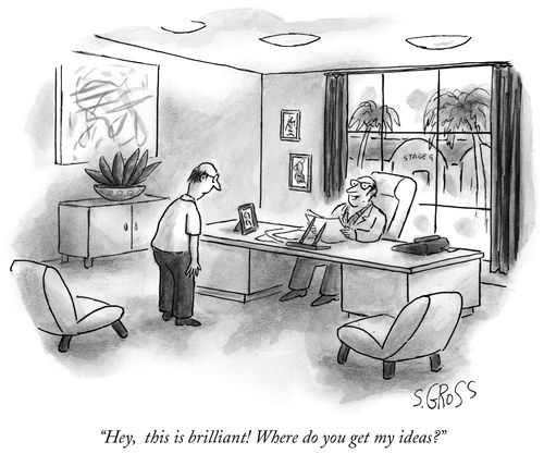 "Hey, this is brilliant! Where do you get my ideas?"