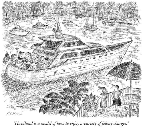 "Haviland is a model of how to enjoy a variety of felony charges."