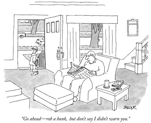 "Go ahead - rob a bank, but don't say I didn't warn you."