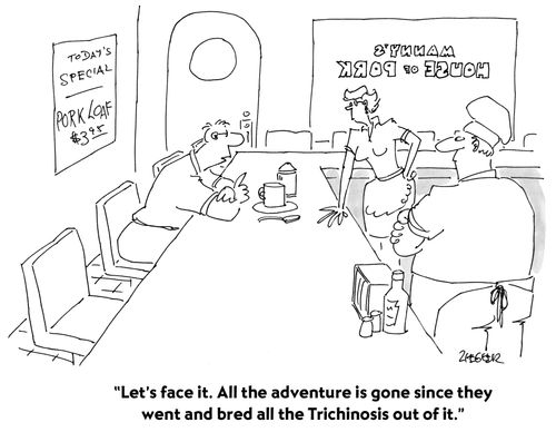 "All the adventure is gone since the bred out all the Trichinosis."