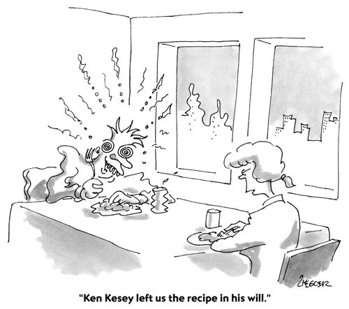 "Ken Kesey left us the recipe in his will."