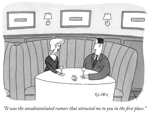 "It was the unsubstantiated rumours that attracted me to you in the first place."