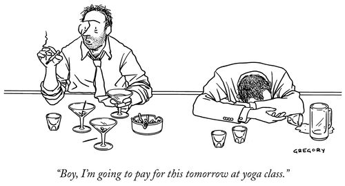 "Boy, I'm going to pay for this tomorrow at yoga class."