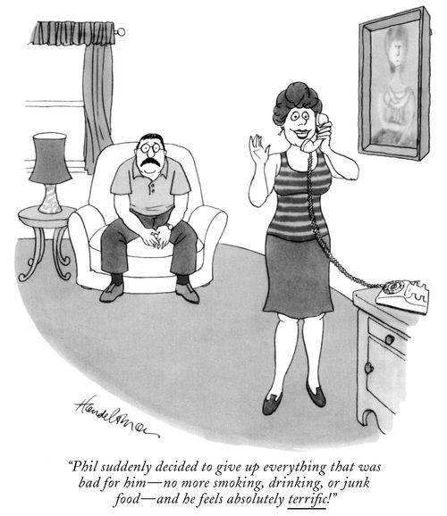 "Phil suddenly decided to give up everything that was bad for him-no more smoking, drinking, or junk food-and he feels absolutely terrific!"