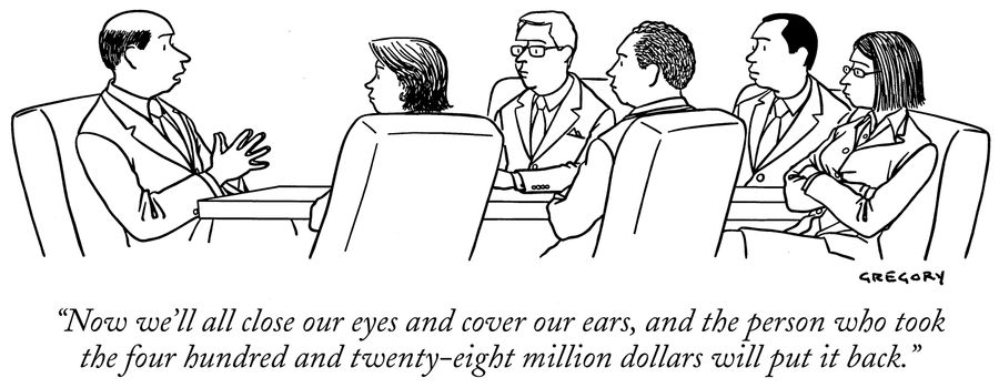 "Now we'll all close our eyes and cover our ears, and the person who took the four hundred and twenty-eight million dollars will put it back."