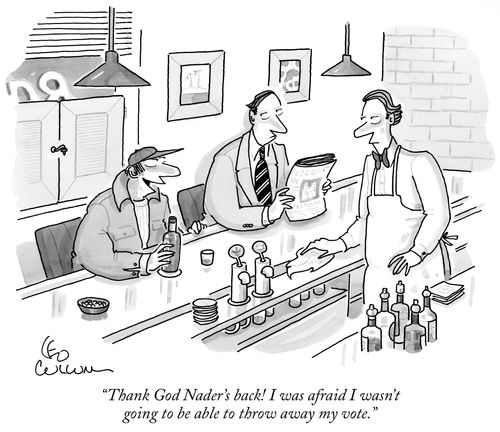 "Thank god Nader's back! I was afraid I wasn't going to be able to throw away my vote."