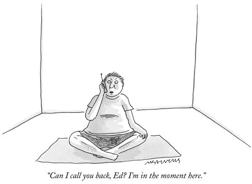 "Can I call you back, Ed? I'm in the moment here."