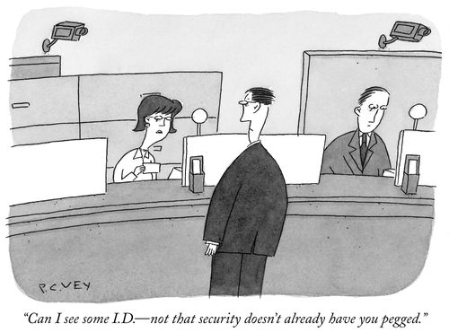 "Can I see some I.D. - not that security doesn't already have you pegged."