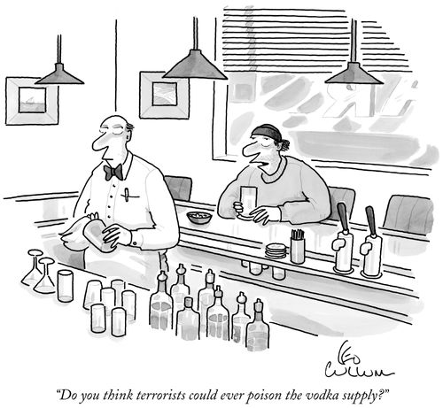 "Do you think terrorists could ever poison the vodka supply?"