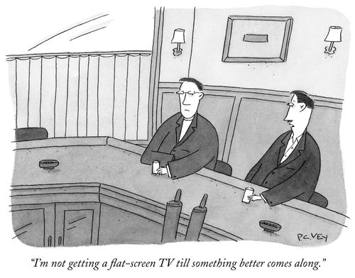 "I'm not getting a flat-screen TV til something better comes along."